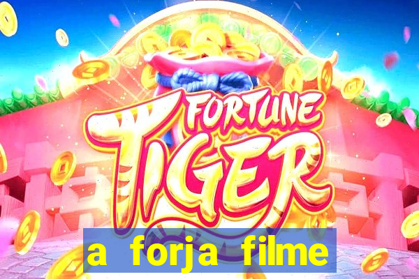 a forja filme completo dublado topflix