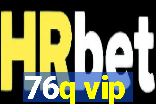 76q vip