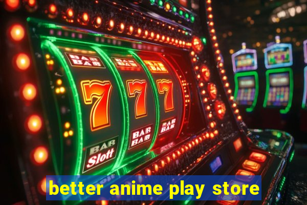 better anime play store