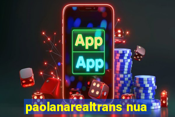 paolanarealtrans nua